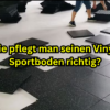 Wie pflegt man seinen Vinyl-Sportboden richtig?