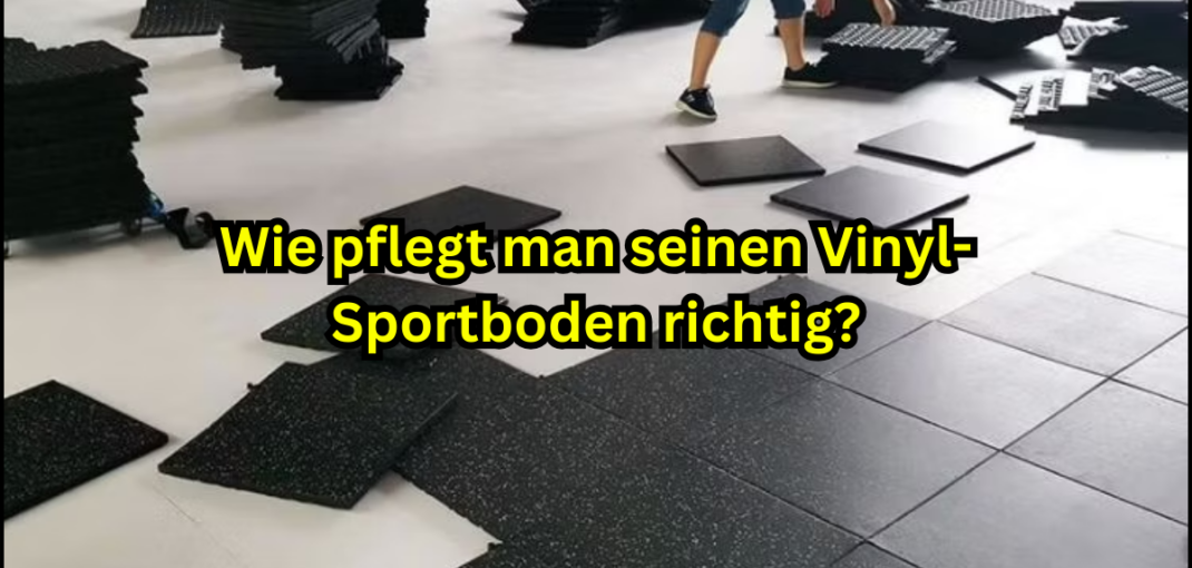 Wie pflegt man seinen Vinyl-Sportboden richtig?